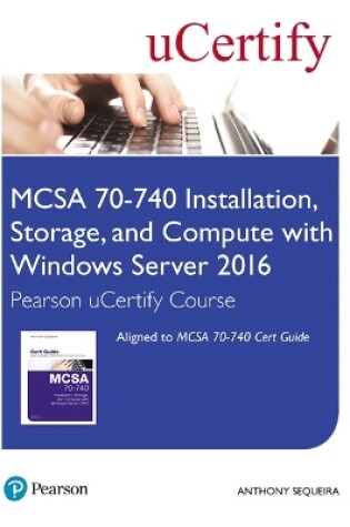 Cover of MCSA 70-740 Installation, Storage, and Compute with Windows Server 2016 Pearson uCertify Course Student Access Card