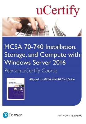 Cover of MCSA 70-740 Installation, Storage, and Compute with Windows Server 2016 Pearson uCertify Course Student Access Card