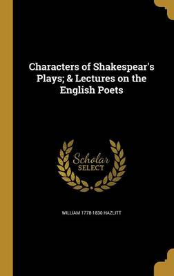 Book cover for Characters of Shakespear's Plays; & Lectures on the English Poets