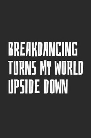 Cover of Breakdancing Turns My World Upside Down