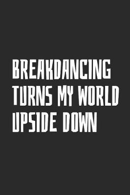 Book cover for Breakdancing Turns My World Upside Down