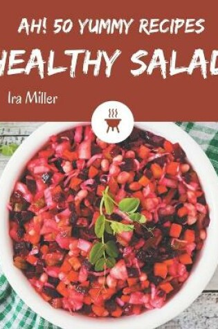 Cover of Ah! 50 Yummy Healthy Salad Recipes