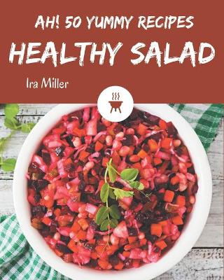 Book cover for Ah! 50 Yummy Healthy Salad Recipes