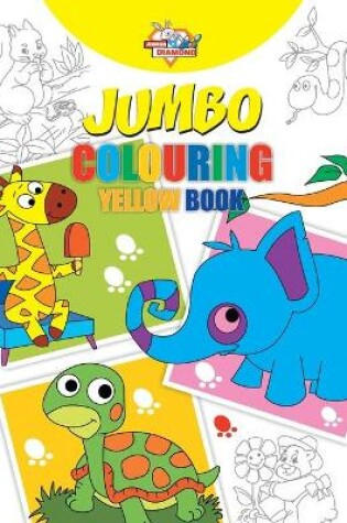 Cover of Jumbo Colouring Yellow Book for 4 to 8 years old Kids Best Gift to Children for Drawing, Coloring and Painting