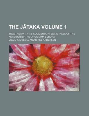 Book cover for The J Taka Volume 1; Together with Its Commentary, Being Tales of the Anterior Births of Gotama Buddha