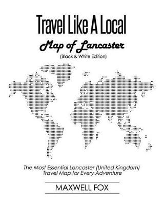 Book cover for Travel Like a Local - Map of Lancaster (Black and White Edition)