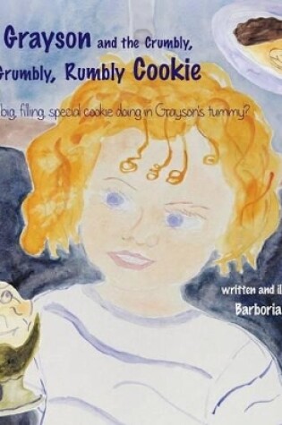 Cover of Grayson and the Crumbly, Grumbly, Rumbly Cookie