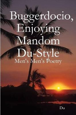 Book cover for Buggerdocio, Enjoying Mandom Du-Style: Men's Men's Poetry