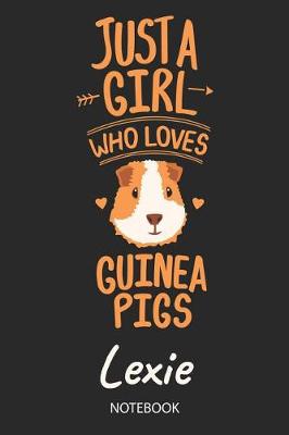 Cover of Just A Girl Who Loves Guinea Pigs - Lexie - Notebook