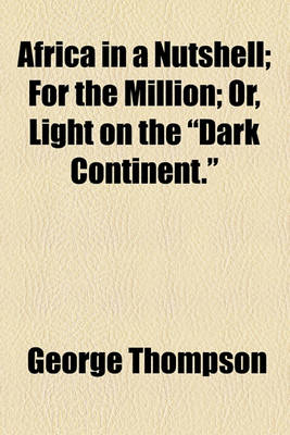 Book cover for Africa in a Nutshell; For the Million; Or, Light on the "Dark Continent."