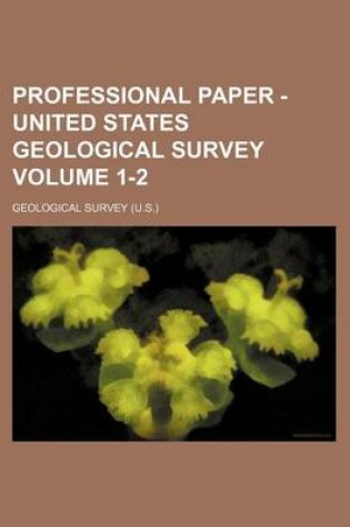 Cover of Professional Paper - United States Geological Survey Volume 1-2