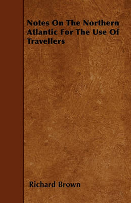 Book cover for Notes On The Northern Atlantic For The Use Of Travellers