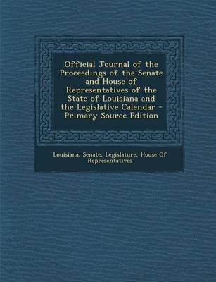 Book cover for Official Journal of the Proceedings of the Senate and House of Representatives of the State of Louisiana and the Legislative Calendar