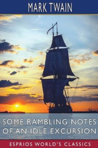Cover of Some Rambling Notes of an Idle Excursion (Esprios Classics)