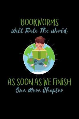 Book cover for Bookworms Will Rule The World As Soon As We Finish One More Chapter