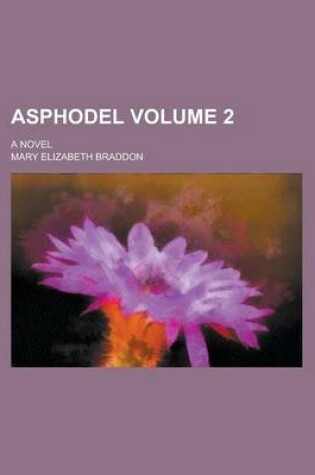 Cover of Asphodel; A Novel Volume 2