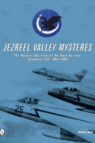 Cover of Jezreel Valley Mysteries: The Mystere IVA in Israeli Air Force Service, Squadron 109, 1956-1968