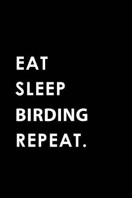 Book cover for Eat Sleep Birding Repeat