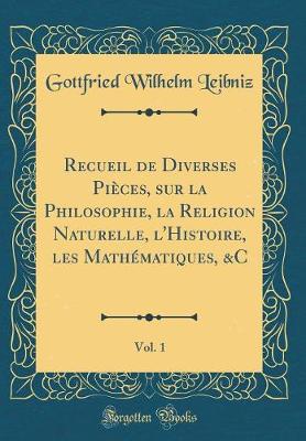 Book cover for Recueil de Diverses Pieces, Sur La Philosophie, La Religion Naturelle, l'Histoire, Les Mathematiques, &c, Vol. 1 (Classic Reprint)