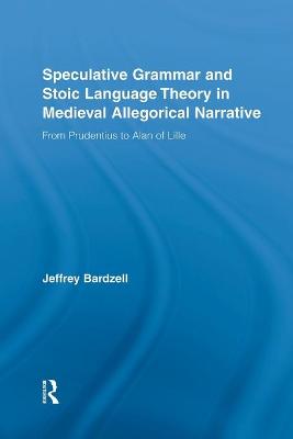 Cover of Speculative Grammar and Stoic Language Theory in Medieval Allegorical Narrative