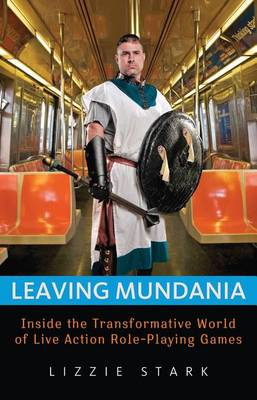 Book cover for Leaving Mundania: Inside the Transformative World of Live Action Role-Playing Games