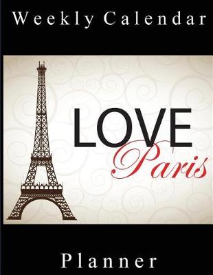 Book cover for Weekly Calendar Planner - 70 Weeks - (8.5 X 11) - Love Paris