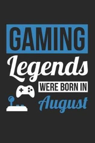 Cover of Gaming Notebook - Gaming Legends Were Born In August - Gaming Journal - Birthday Gift for Gamer
