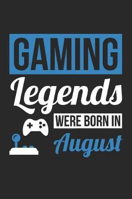 Book cover for Gaming Notebook - Gaming Legends Were Born In August - Gaming Journal - Birthday Gift for Gamer