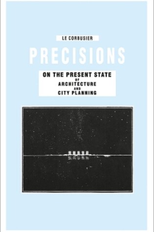 Cover of Precisions on the Present State of Architecture and City Planning