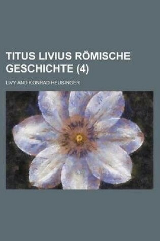 Cover of Titus Livius Romische Geschichte (4 )