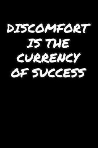 Cover of Discomfort Is The Currency Of Success