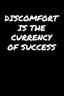 Book cover for Discomfort Is The Currency Of Success