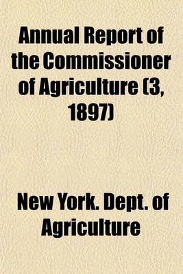 Book cover for Annual Report of the Commissioner of Agriculture (3, 1897)