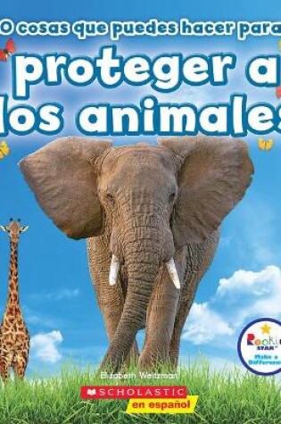 Cover of 10 Cosas Que Puedes Hacer Para Proteger a Los Animales (Rookie Star: Make a Difference)