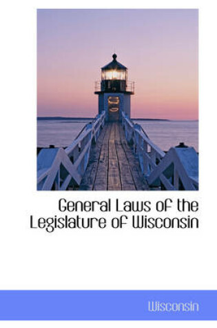 Cover of General Laws of the Legislature of Wisconsin