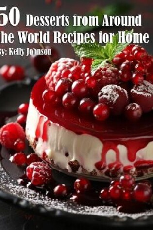 Cover of 50 Desserts from Around the World Recipes for Home