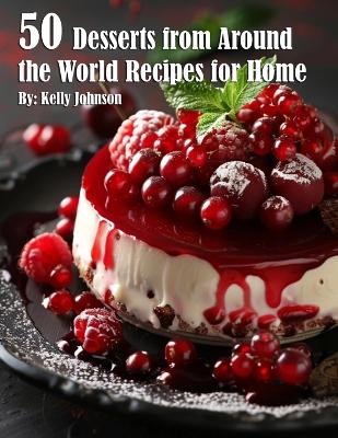 Book cover for 50 Desserts from Around the World Recipes for Home
