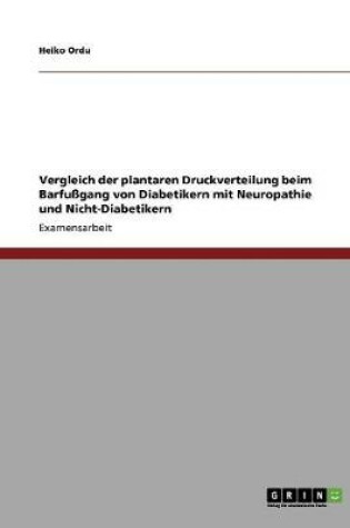 Cover of Vergleich der plantaren Druckverteilung beim Barfussgang von Diabetikern mit Neuropathie und Nicht-Diabetikern