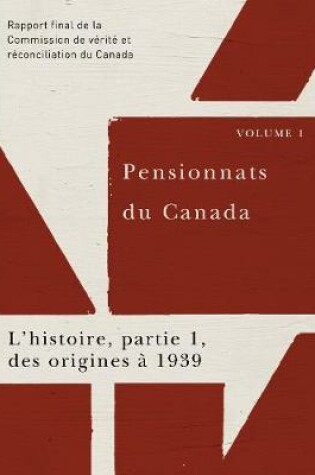 Cover of Pensionnats du Canada : L'histoire, partie 1, des origines a 1939