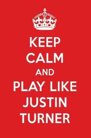 Cover of Keep Calm and Play Like Justin Turner