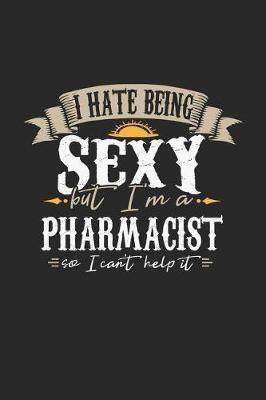 Book cover for I Hate Being Sexy But I'm a Pharmacist So I Can't Help It