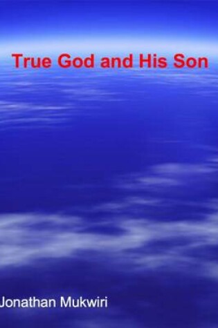 Cover of True God and His Son