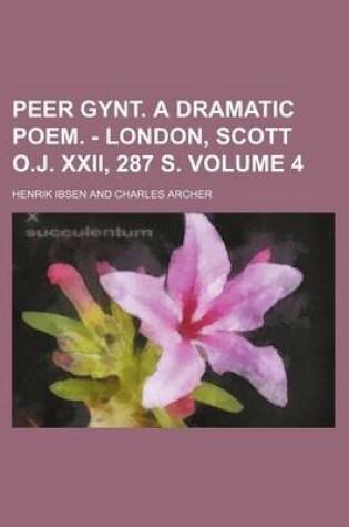 Cover of Peer Gynt. a Dramatic Poem. - London, Scott O.J. XXII, 287 S. Volume 4