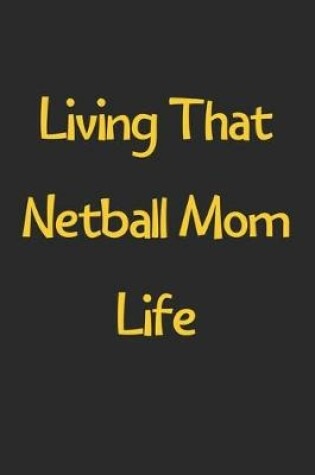 Cover of Living That Netball Mom Life