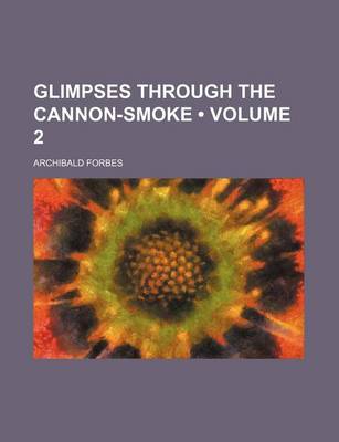 Book cover for Glimpses Through the Cannon-Smoke (Volume 2)