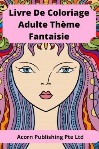 Cover of Livre De Coloriage Adulte Thème Fantaisie