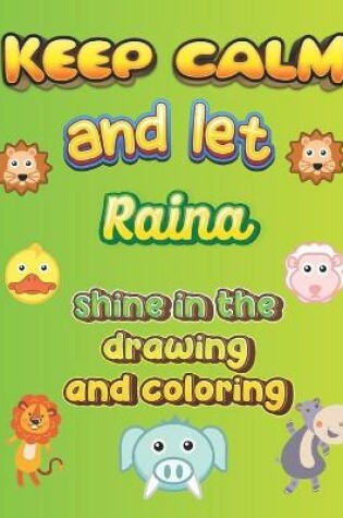 Cover of keep calm and let Raina shine in the drawing and coloring