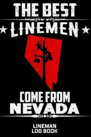 Cover of The Best Linemen Come From Nevada Lineman Log Book