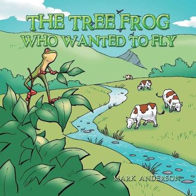 Book cover for The Tree Frog Who Wanted to Fly