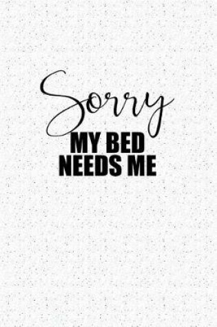 Cover of Sorry My Bed Needs Me